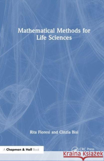 Mathematical Methods for Life Sciences Cinzia (Ferrara University, Italy) Bisi 9781032362298 Taylor & Francis Ltd