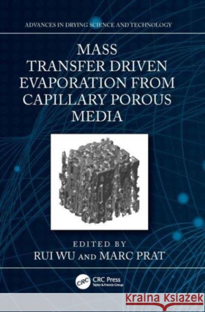 Mass Transfer Driven Evaporation from Capillary Porous Media Rui Wu Marc Prat 9781032362311 CRC Press