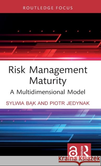 Risk Management Maturity: A Multidimensional Model Bąk, Sylwia 9781032362366 Taylor & Francis Ltd