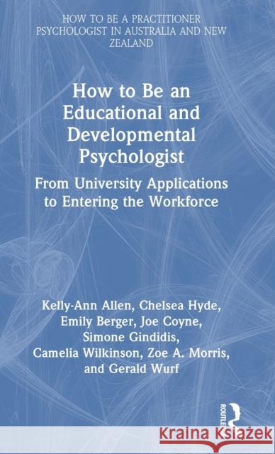 How to be an Educational and Developmental Psychologist: From University Applications to Entering the Workforce Kelly-Ann Allen Chelsea Hyde Emily Berger 9781032362496