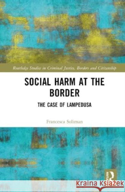 Social Harm at the Border Francesca Soliman 9781032362755 Taylor & Francis Ltd