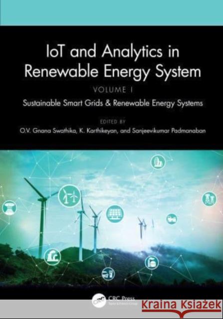 IoT and Analytics in Renewable Energy Systems (Volume 1): Sustainable Smart Grids & Renewable Energy Systems O. V. Gnana Swathika K. Karthikeyan Sanjeevikumar Padmanaban 9781032362816 Taylor & Francis Ltd