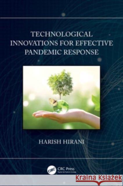 Technological Innovations for Effective Pandemic Response Harish Hirani 9781032362939