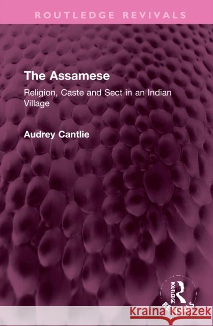 The Assamese: Religion, Caste and Sect in an Indian Village Cantlie, Audrey 9781032363028 Taylor & Francis Ltd