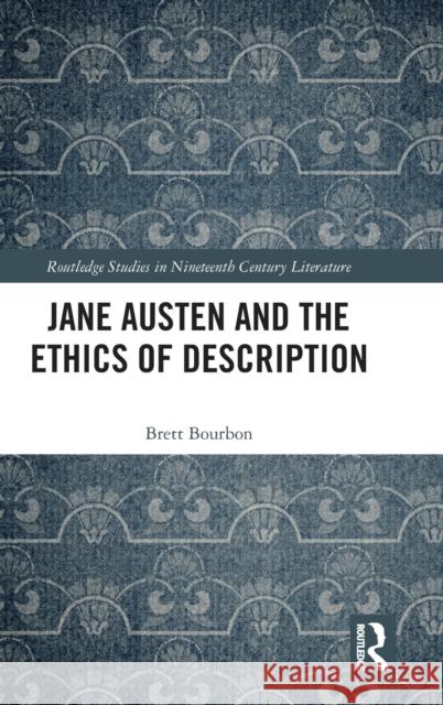 Jane Austen and the Ethics of Description Bourbon, Brett 9781032363387 Taylor & Francis Ltd