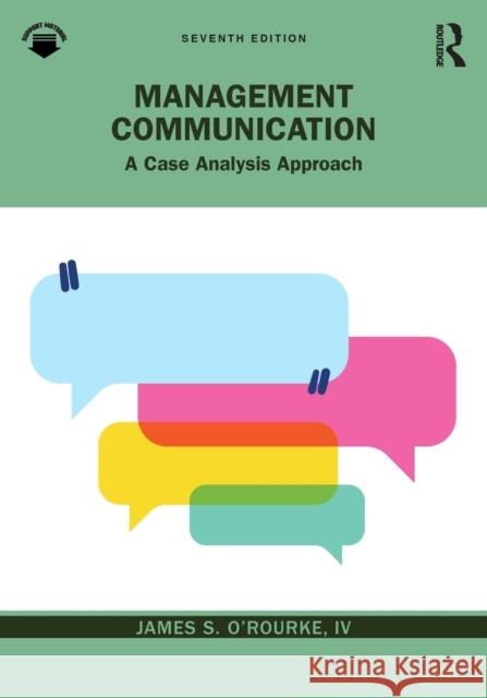 Management Communication: A Case Analysis Approach O'Rourke, James S. 9781032363493 Taylor & Francis Ltd