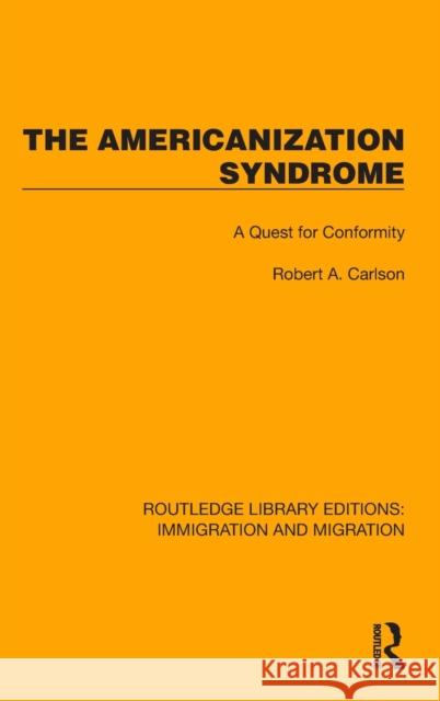 The Americanization Syndrome: A Quest for Conformity Carlson, Robert A. 9781032363523