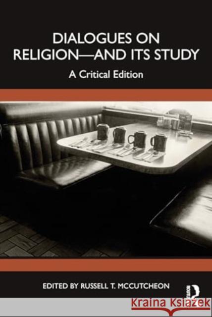 Dialogues on Religion--And Its Study: A Critical Edition Russell T. McCutcheon 9781032363554