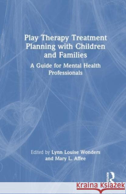 Play Therapy Treatment Planning with Children and Families  9781032363646 Taylor & Francis Ltd