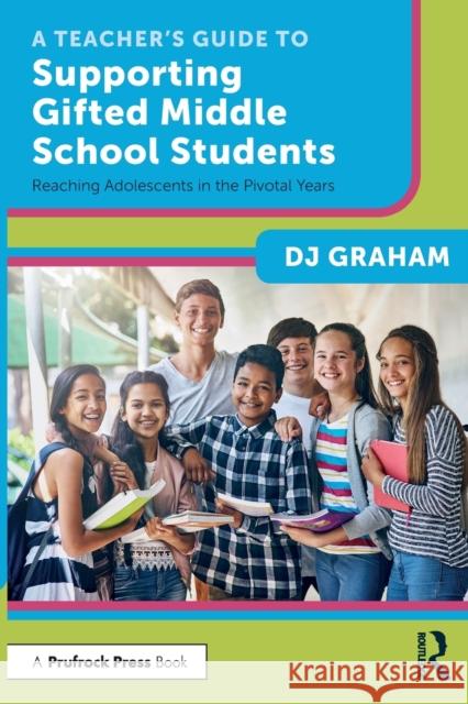 A Teacher's Guide to Supporting Gifted Middle School Students: Reaching Adolescents in the Pivotal Years Graham, Dj 9781032363684 Taylor & Francis Ltd