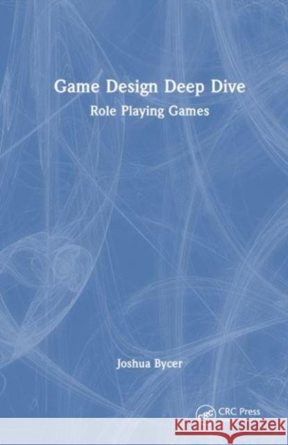 Game Design Deep Dive Joshua Bycer 9781032363714 Taylor & Francis Ltd