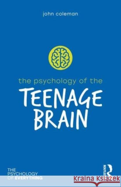 The Psychology of the Teenage Brain John (Oxford University, UK) Coleman 9781032363950 Taylor & Francis Ltd