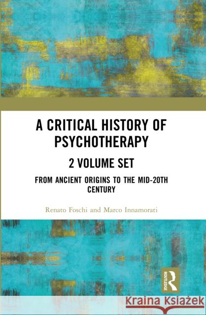 A Critical History of Psychotherapy: Two Volume Set Renato Foschi Marco Innamorati 9781032364100 Routledge