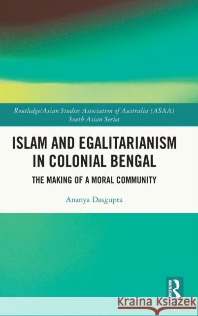 Islam and Egalitarianism in Colonial Bengal: The Making of a Moral Community Dasgupta, Ananya 9781032364124 Taylor & Francis Ltd