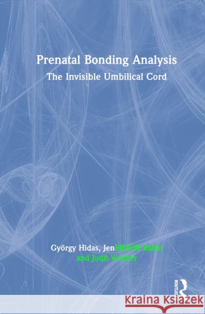 Prenatal Bonding Analysis: The Invisible Umbilical Cord Hidas, György 9781032364230 Taylor & Francis Ltd