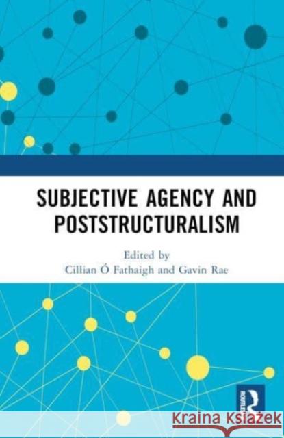 Subjective Agency and Poststructuralism Cillian ? Gavin Rae 9781032364292 Taylor & Francis Ltd