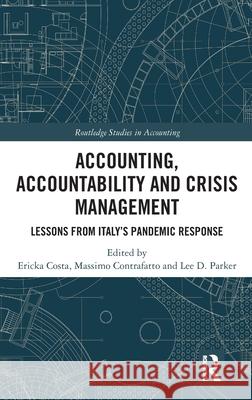 Accounting, Accountability and Crisis Management: Lessons from Italy's Pandemic Response Ericka Costa Massimo Contrafatto Lee Parker 9781032364322 Routledge