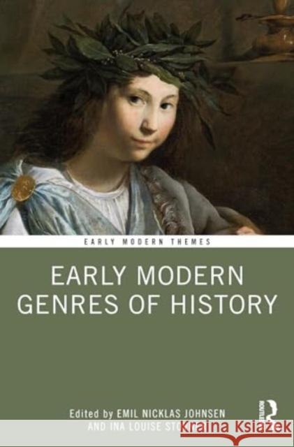 Early Modern Genres of History Emil Nicklas Johnsen Ina Louise Stovner 9781032364421 Routledge