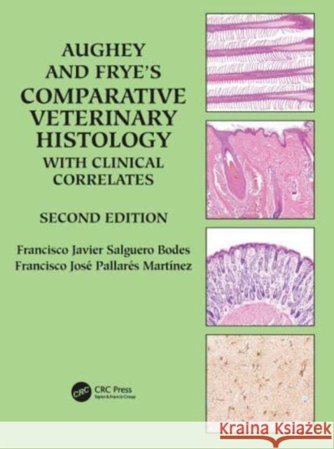 Aughey and Frye's Comparative Veterinary Histology with Clinical Correlates Francisco Jose (Murcia Univ.) Pallares Martinez 9781032364483 Taylor & Francis Ltd