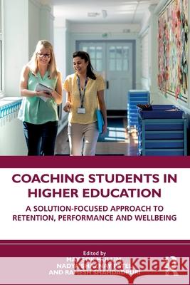 Coaching Students in Higher Education: A Solution-Focused Approach to Retention, Performance and Wellbeing May Sok Mui Lim Nadya Shaznay Patel Ramesh Shahdadpuri 9781032364698 Routledge
