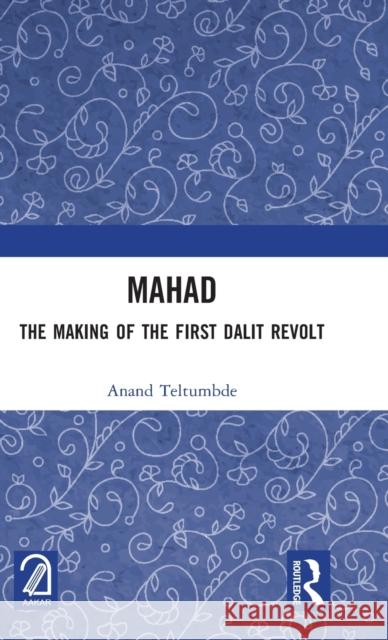 Mahad: The Making of the First Dalit Revolt Teltumbde, Anand 9781032364919 Taylor & Francis Ltd