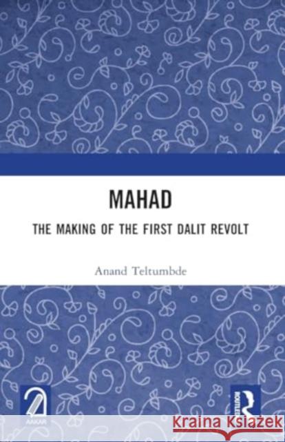 Mahad: The Making of the First Dalit Revolt Anand Teltumbde 9781032364926 Routledge