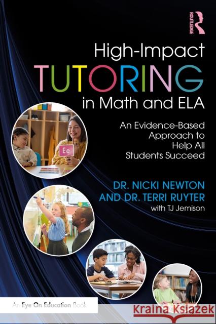 High-Impact Tutoring in Math and Ela: An Evidence-Based Approach to Help All Students Succeed Nicki (Newton Educational Consulting, USA) Newton 9781032365428