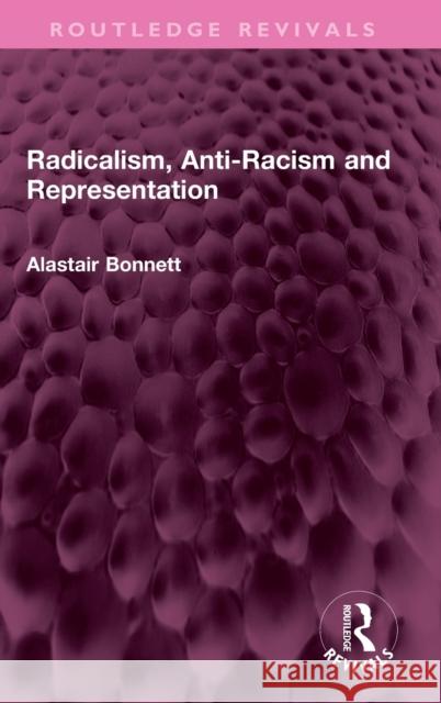 Radicalism, Anti-Racism and Representation Alastair Bonnett 9781032365473 Routledge