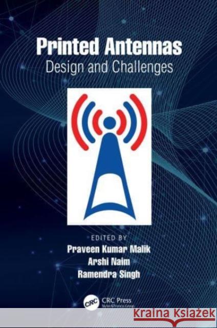 Printed Antennas: Design and Challenges Malik, Praveen Kumar 9781032365558