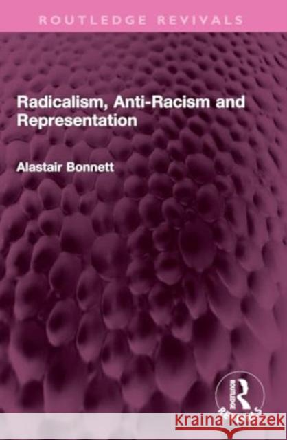 Radicalism, Anti-Racism and Representation Alastair Bonnett 9781032365572 Taylor & Francis Ltd