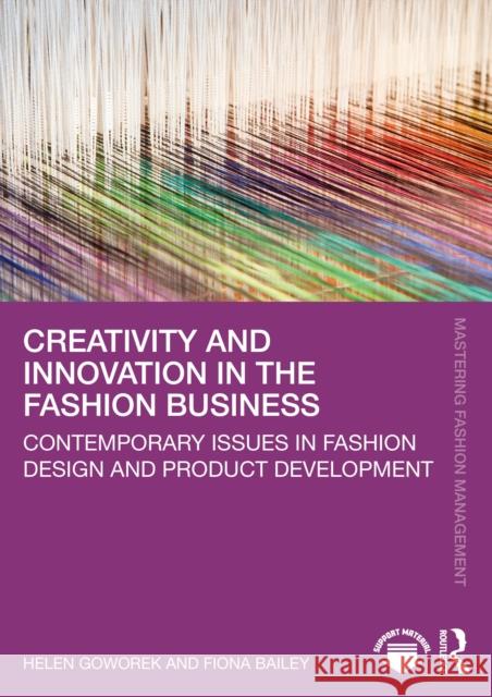 Creativity and Innovation in the Fashion Business: Contemporary Issues in Fashion Design and Product Development Fiona Bailey 9781032365800