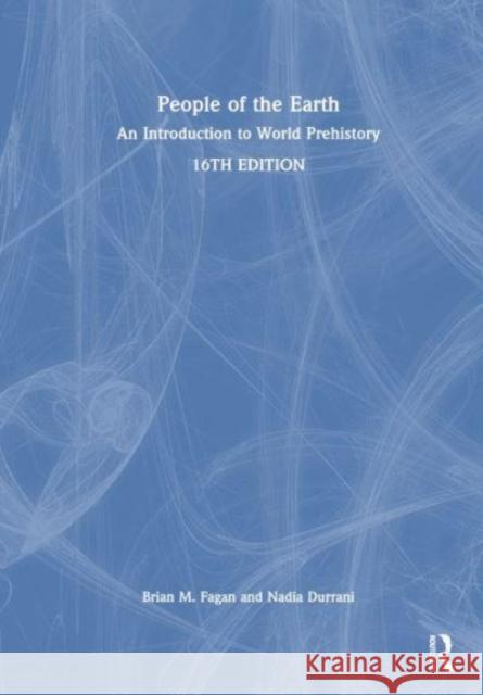 People of the Earth: An Introduction to World Prehistory Brian Fagan Nadia Durrani 9781032365831 Routledge