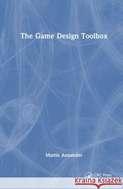 The Game Design Toolbox Martin Annander 9781032365879 Taylor & Francis Ltd
