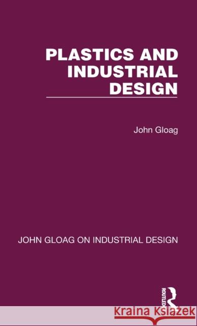 Plastics and Industrial Design John Gloag 9781032365909 Taylor & Francis Ltd