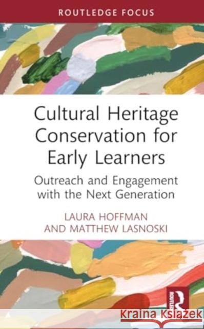 Cultural Heritage Conservation for Early Learners: Outreach and Engagement with the Next Generation Ellen Chase Laura Hoffman Matthew Lasnoski 9781032365923 Routledge