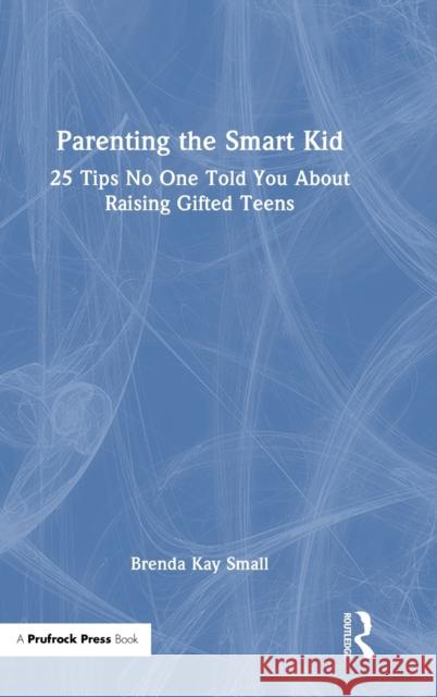 Parenting the Smart Kid: 25 Tips No One Told You About Raising Gifted Teens Brenda Kay Small 9781032365947 Routledge
