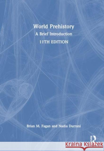 World Prehistory: A Brief Introduction Brian M. Fagan Nadia Durrani 9781032365992 Routledge
