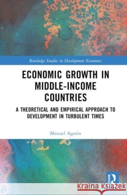 Economic Growth in Middle-Income Countries Manuel Agosin 9781032366012 Taylor & Francis Ltd