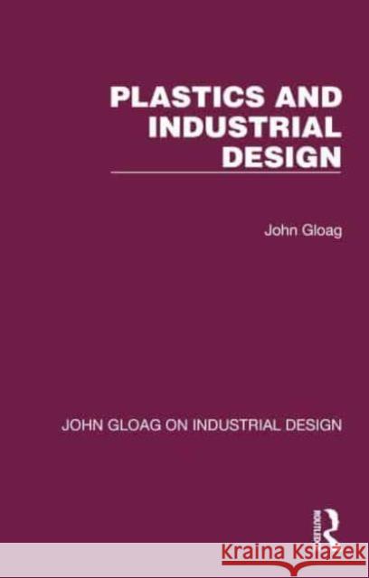 Plastics and Industrial Design John Gloag 9781032366098 Taylor & Francis Ltd