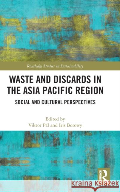 Waste and Discards in the Asia Pacific Region: Social and Cultural Perspectives Viktor P?l Iris Borowy 9781032366142 Routledge