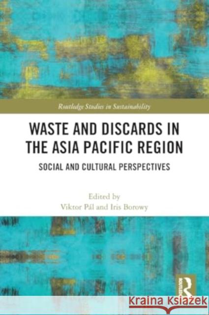 Waste and Discards in the Asia Pacific Region: Social and Cultural Perspectives Viktor P?l Iris Borowy 9781032366159