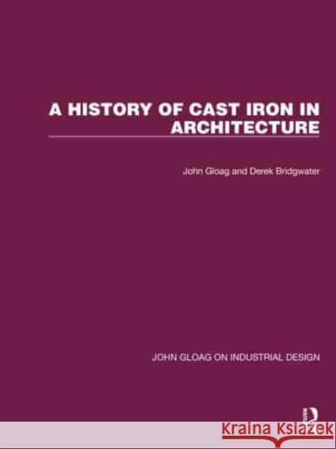 A History of Cast Iron in Architecture Derek Bridgwater 9781032366562 Taylor & Francis Ltd