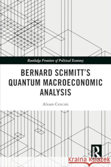 Bernard Schmitt's Quantum Macroeconomic Analysis Alvaro Cencini 9781032366654