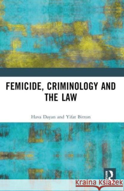 Femicide, Criminology and the Law Hava Dayan Yifat Bitton 9781032366883 Routledge