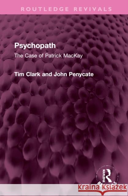 Psychopath: The Case of Patrick MacKay Tim Clark John Penycate 9781032367026 Routledge