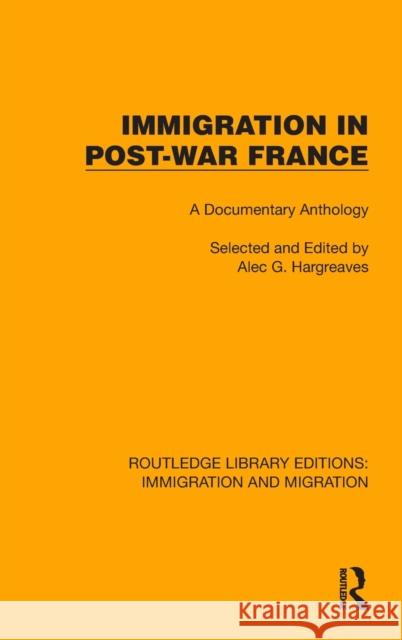 Immigration in Post-War France: A Documentary Anthology Hargreaves, Alec G. 9781032367064