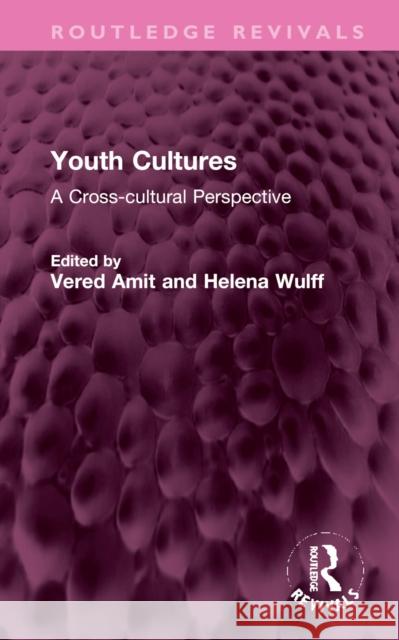 Youth Cultures: A Cross-cultural Perspective Vered Amit Helena Wulff 9781032367170