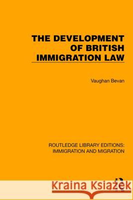The Development of British Immigration Law Vaughan Bevan 9781032367279 Taylor & Francis Ltd