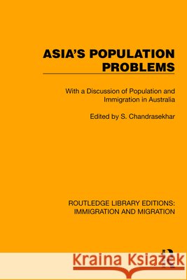 Asia's Population Problems: With a Discussion of Population and Immigration in Australia Chandrasekhar, S. 9781032367293