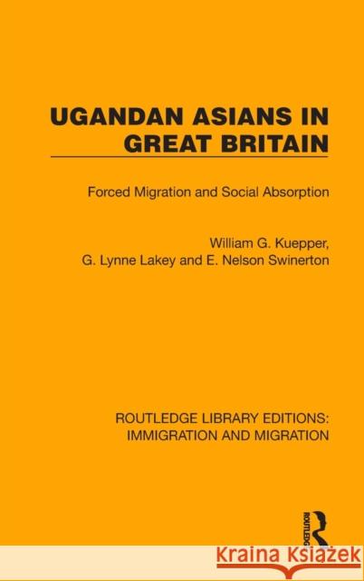 Ugandan Asians in Great Britain: Forced Migration and Social Absorption Kuepper, William G. 9781032367316